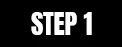 STEP 1